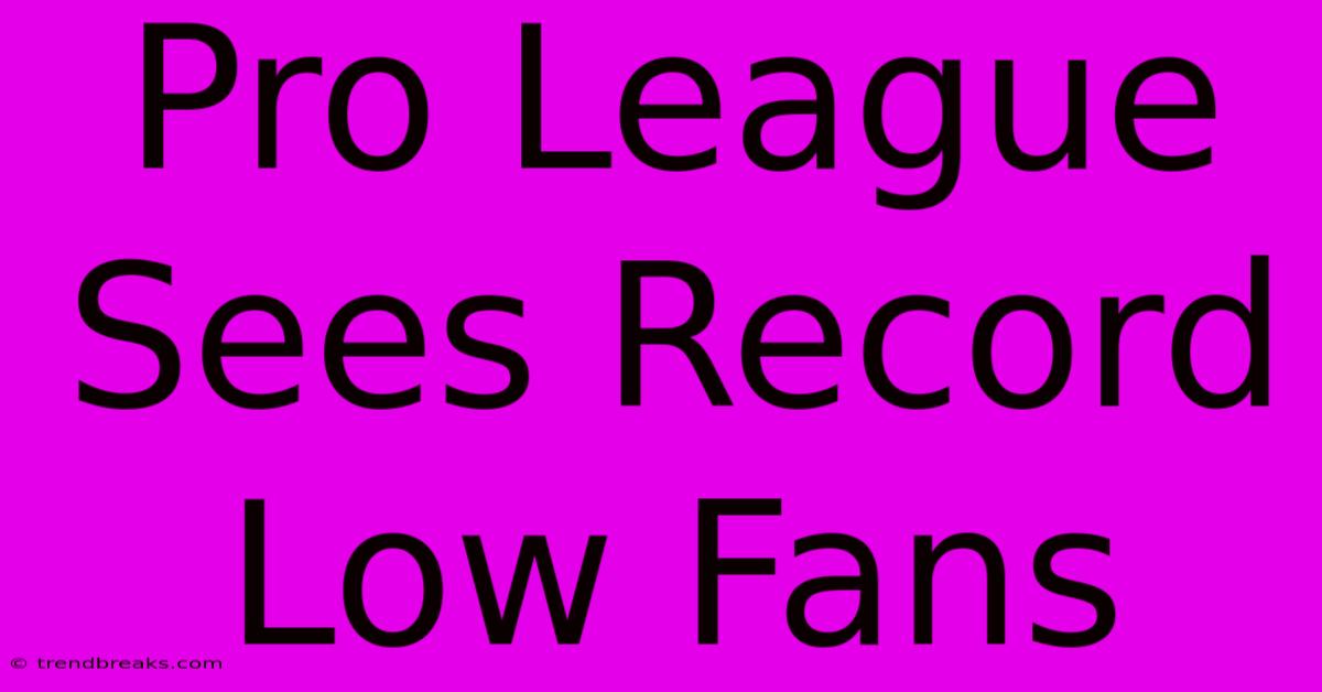 Pro League Sees Record Low Fans