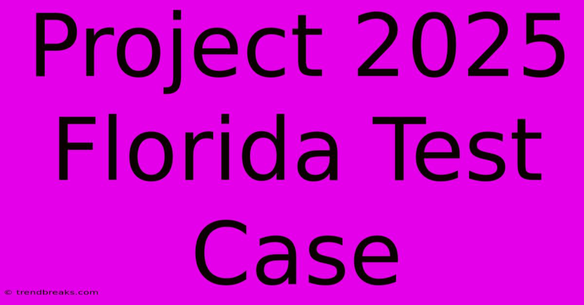 Project 2025 Florida Test Case