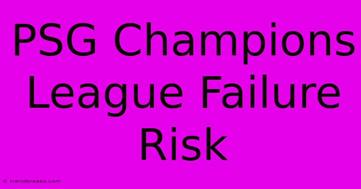 PSG Champions League Failure Risk