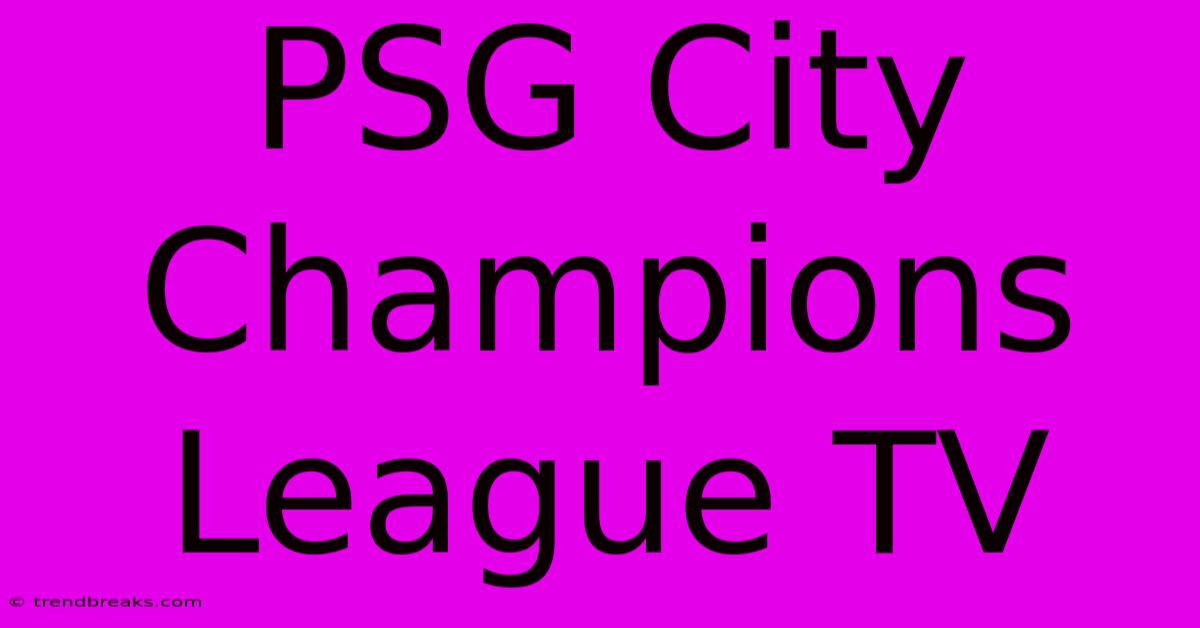 PSG City Champions League TV