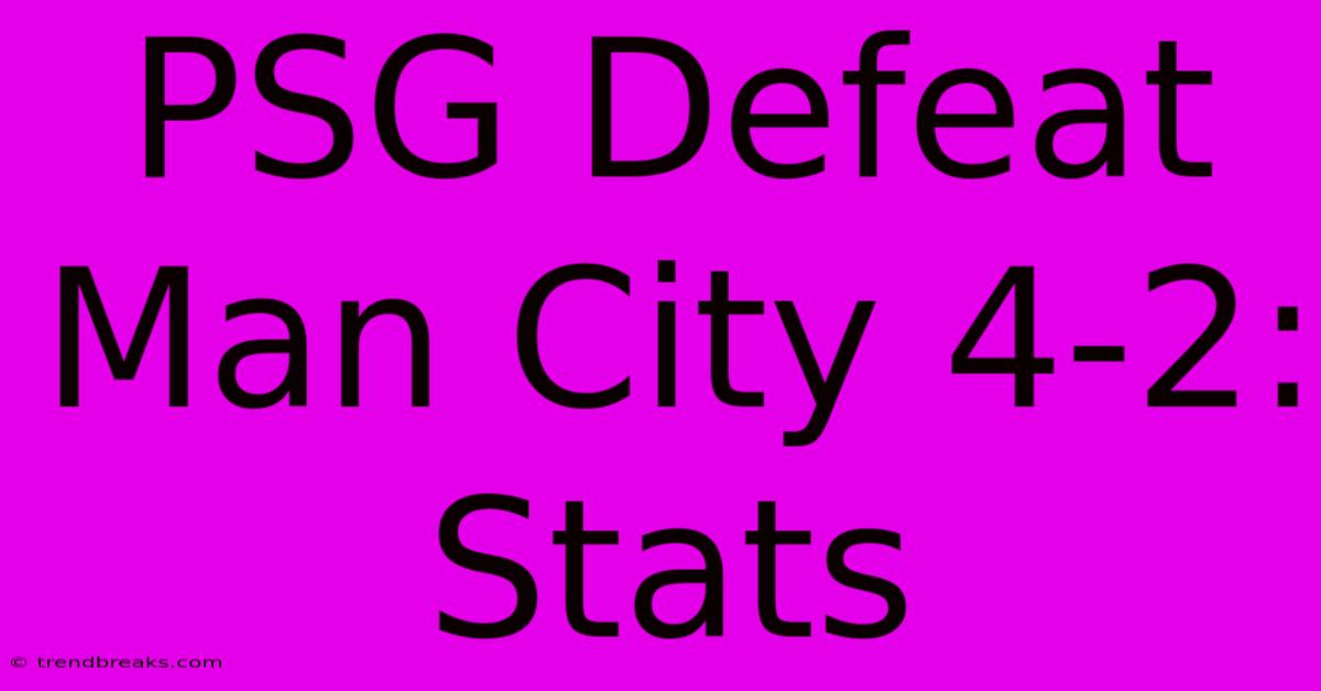 PSG Defeat Man City 4-2: Stats