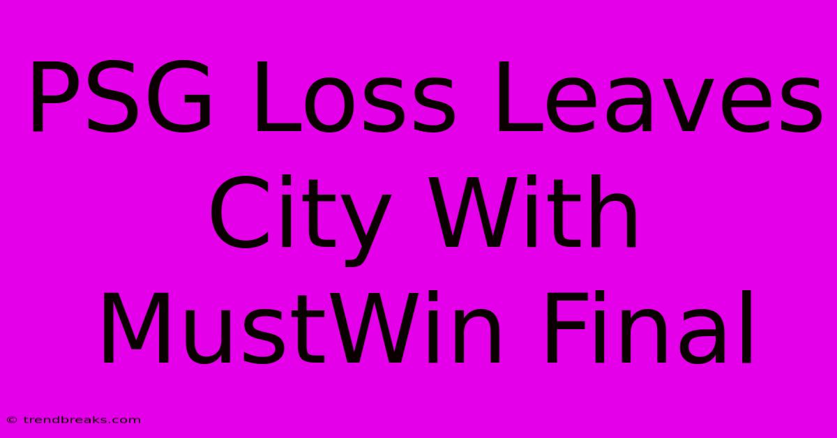 PSG Loss Leaves City With MustWin Final