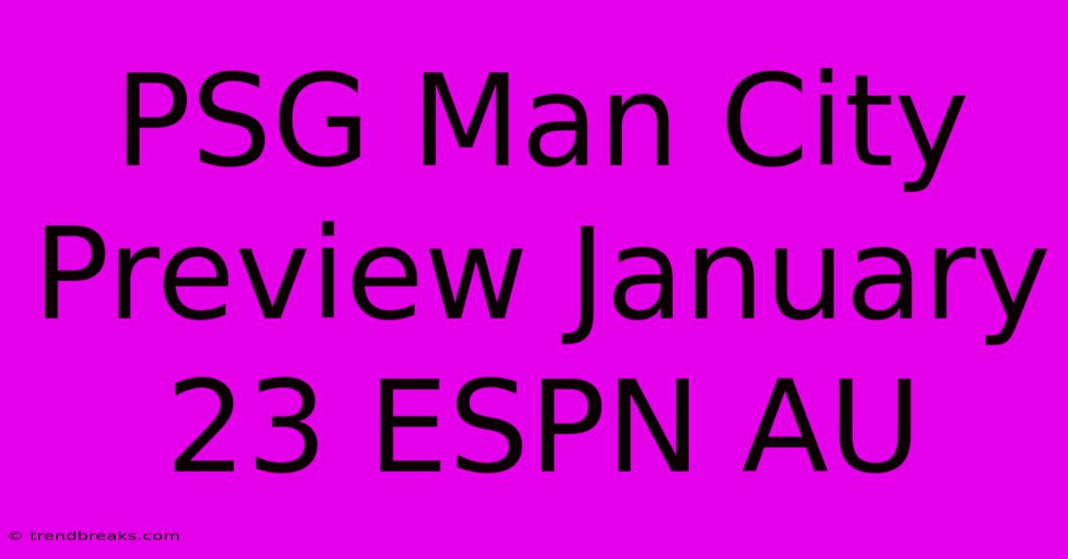 PSG Man City Preview January 23 ESPN AU