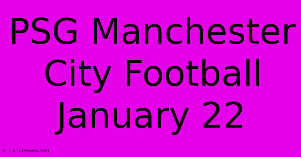 PSG Manchester City Football January 22