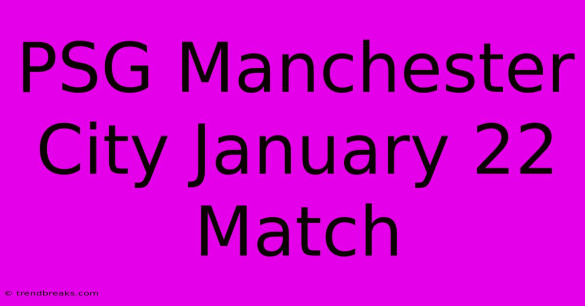 PSG Manchester City January 22 Match