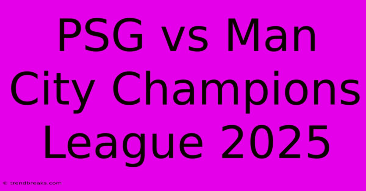 PSG Vs Man City Champions League 2025