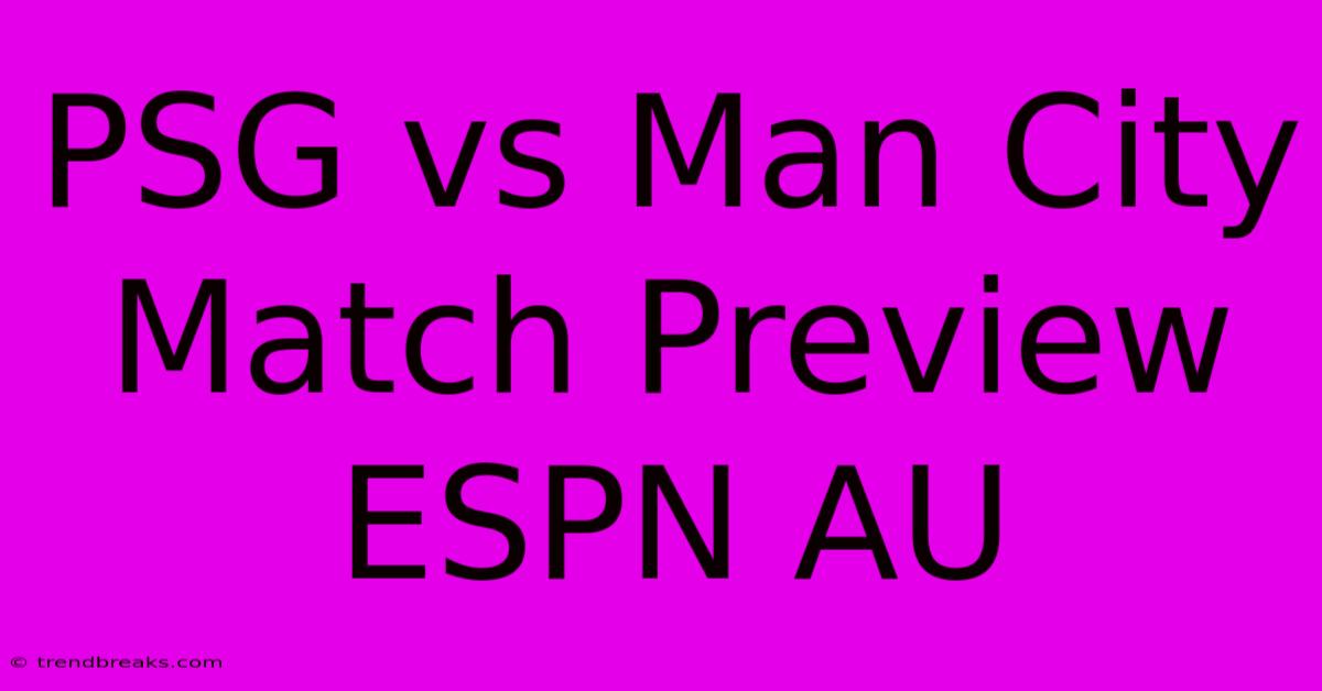 PSG Vs Man City Match Preview ESPN AU