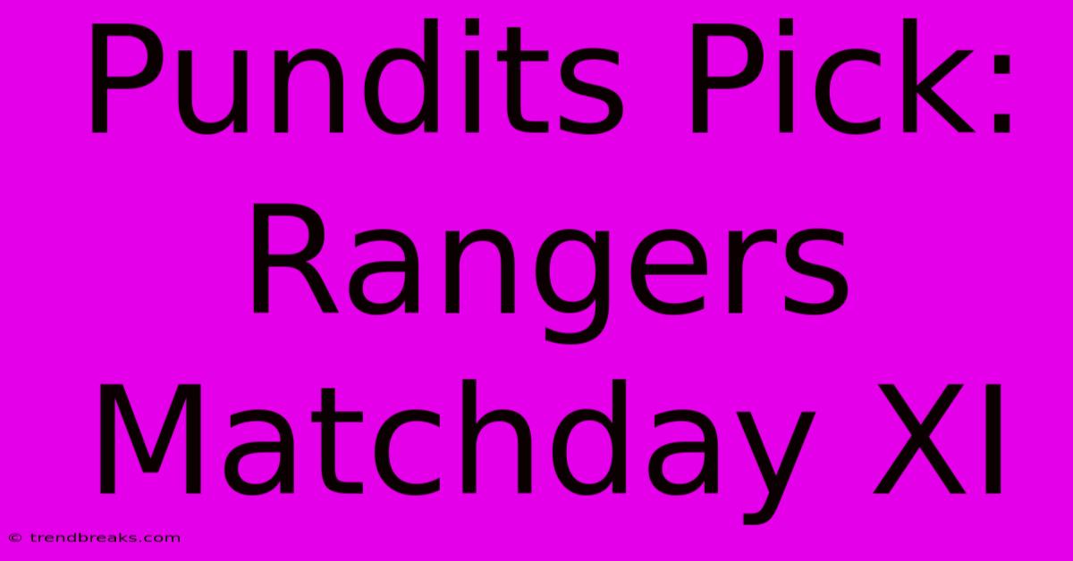 Pundits Pick: Rangers Matchday XI