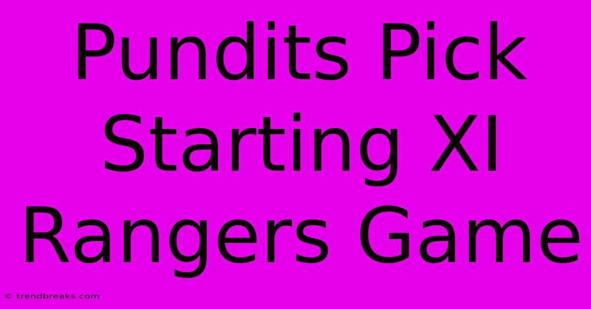 Pundits Pick Starting XI Rangers Game