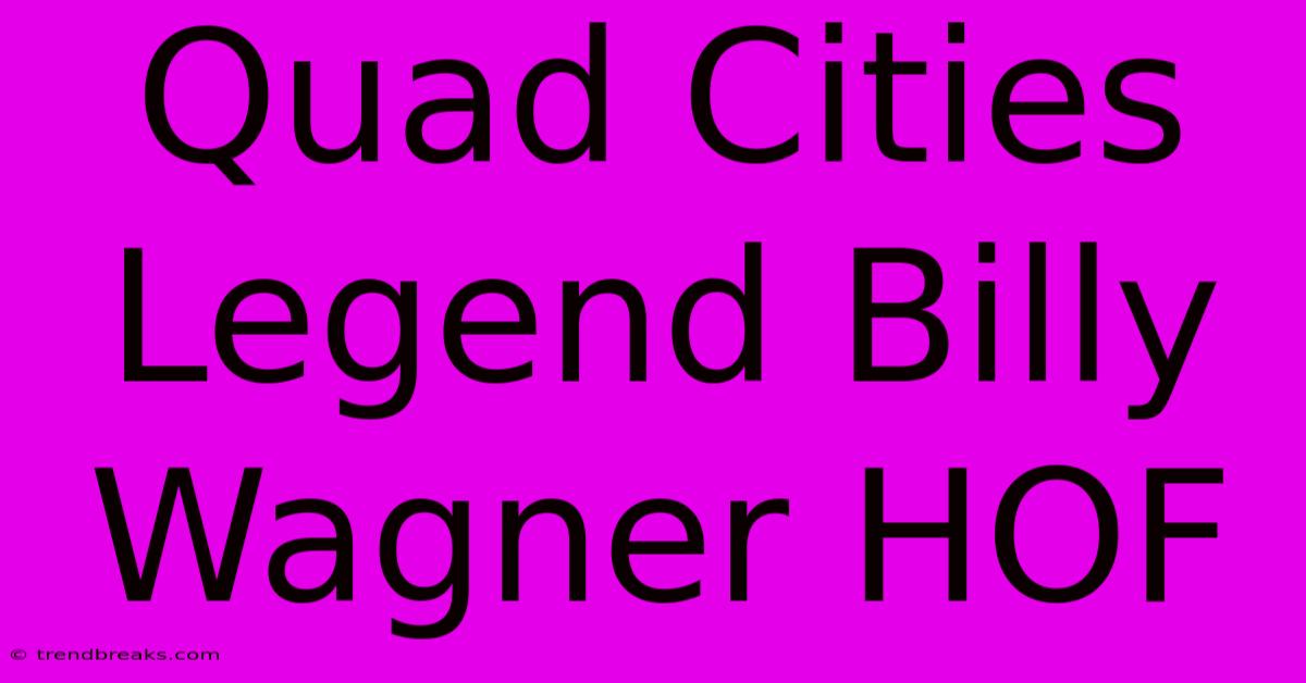 Quad Cities Legend Billy Wagner HOF