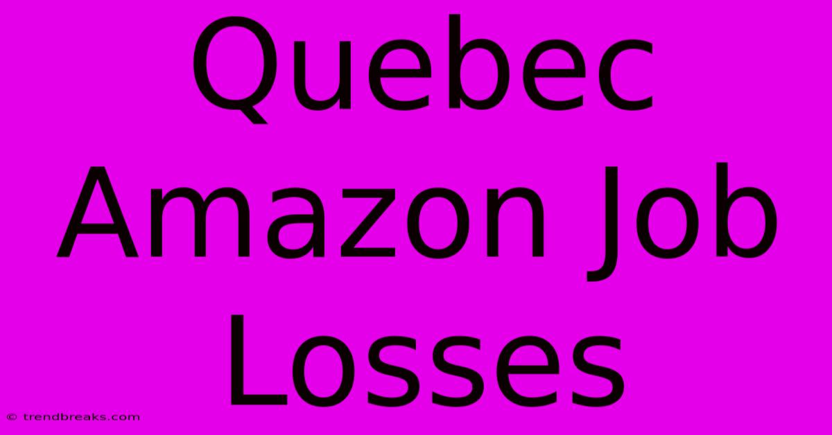 Quebec Amazon Job Losses