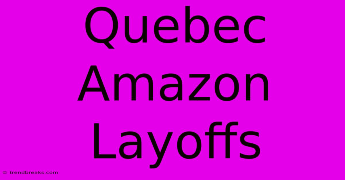 Quebec Amazon Layoffs