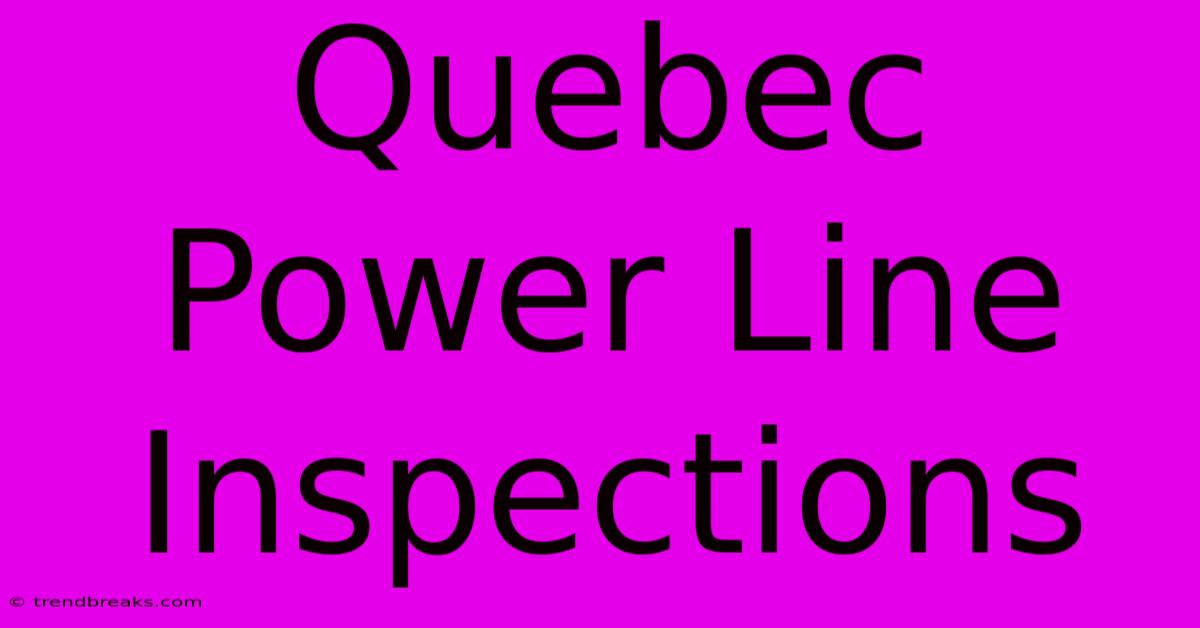 Quebec Power Line Inspections