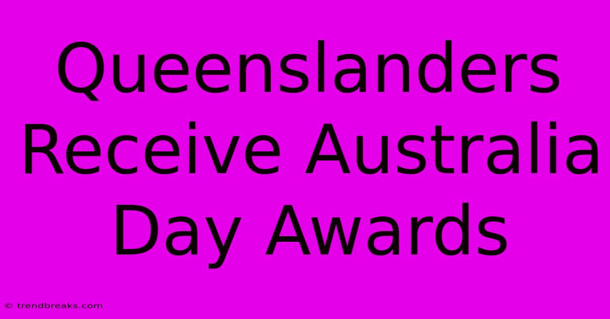 Queenslanders Receive Australia Day Awards