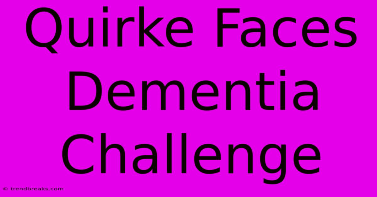 Quirke Faces Dementia Challenge 