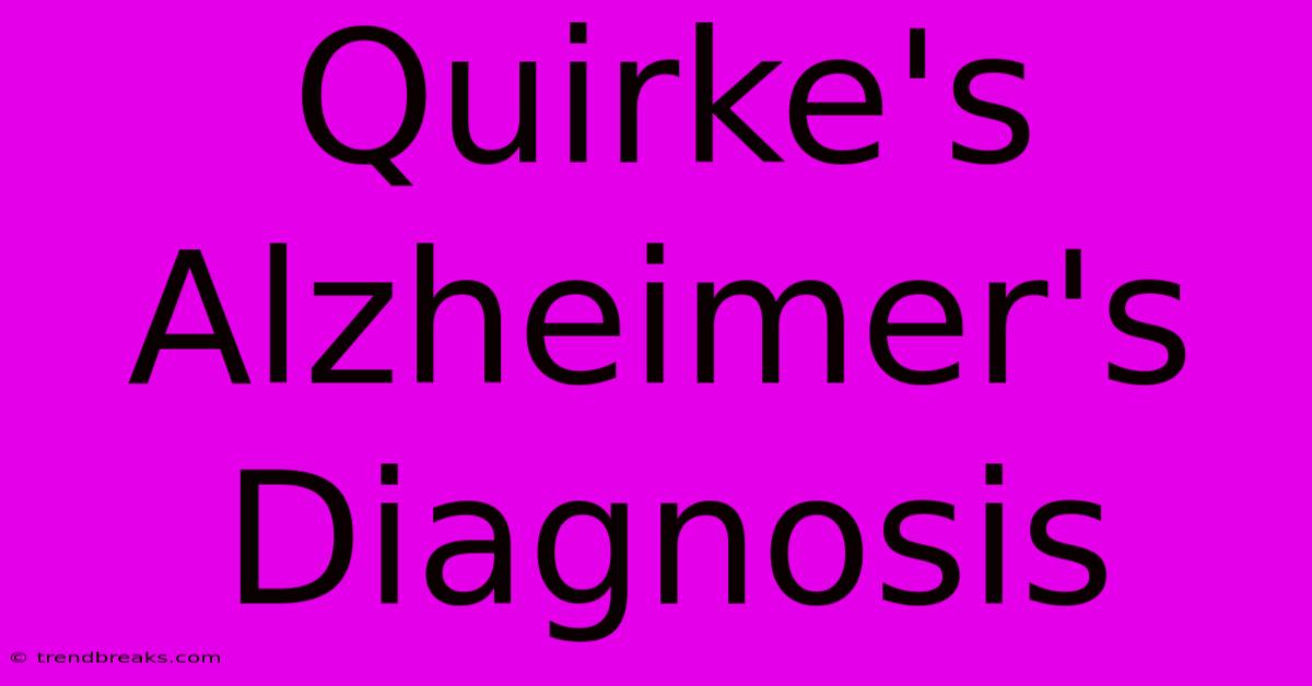 Quirke's Alzheimer's Diagnosis