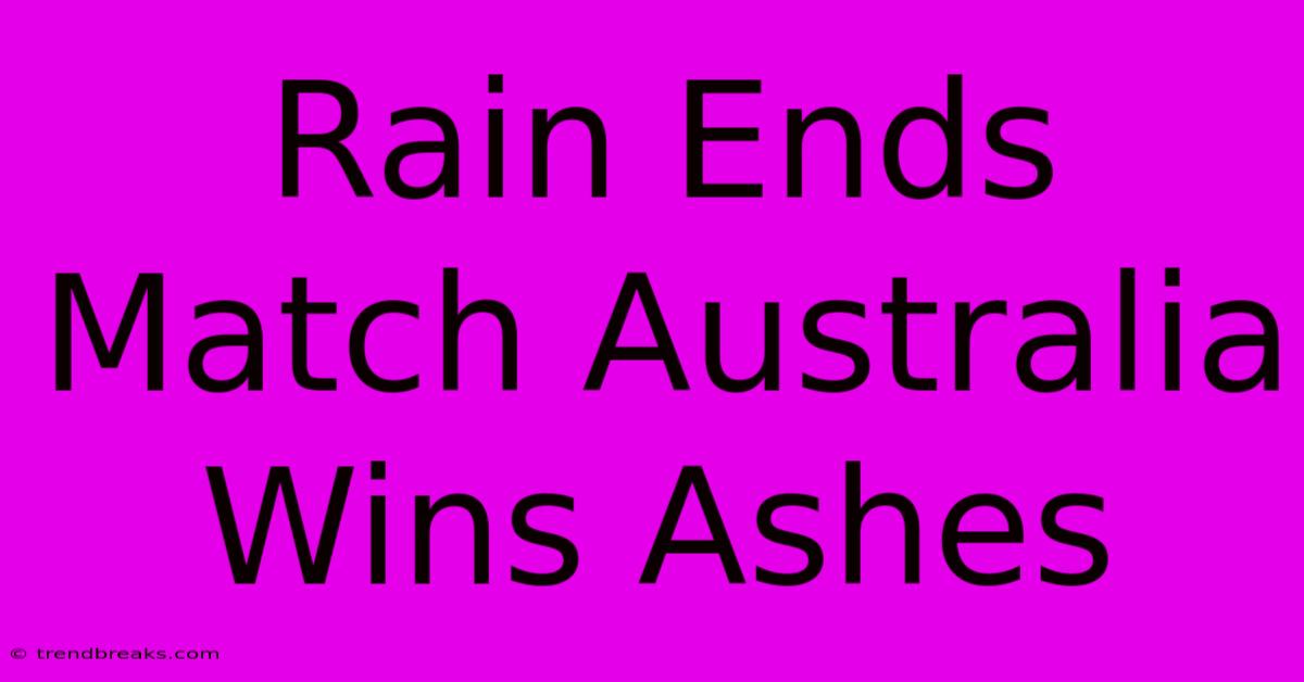 Rain Ends Match Australia Wins Ashes