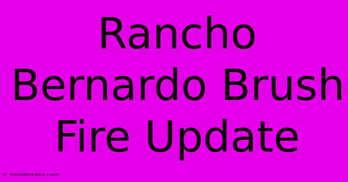 Rancho Bernardo Brush Fire Update