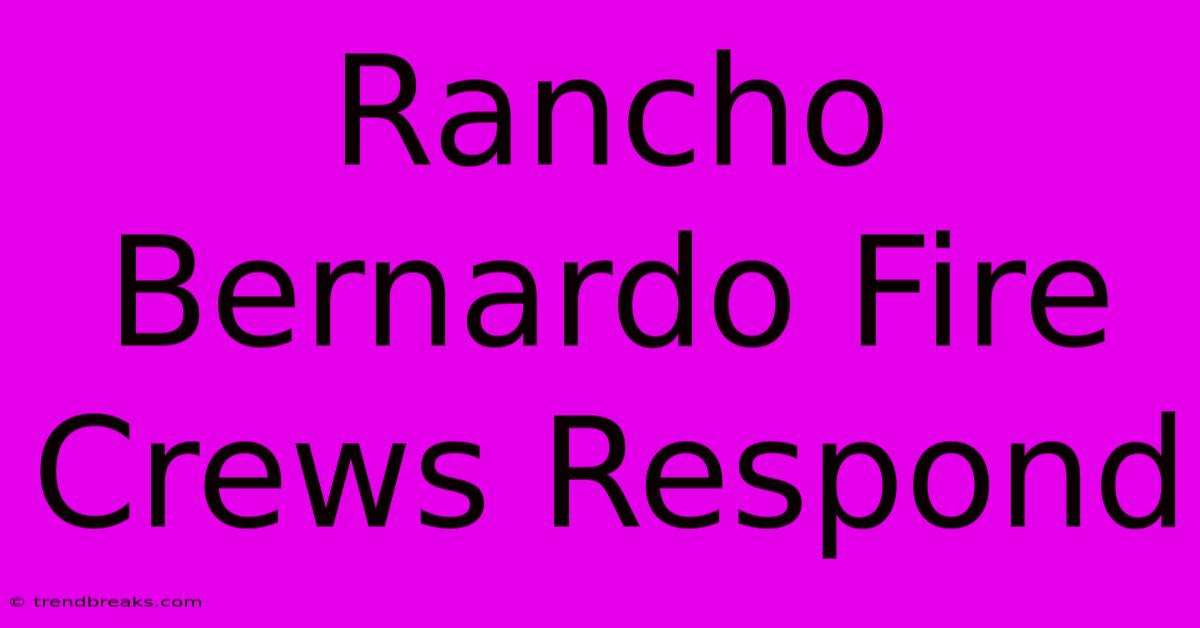 Rancho Bernardo Fire Crews Respond