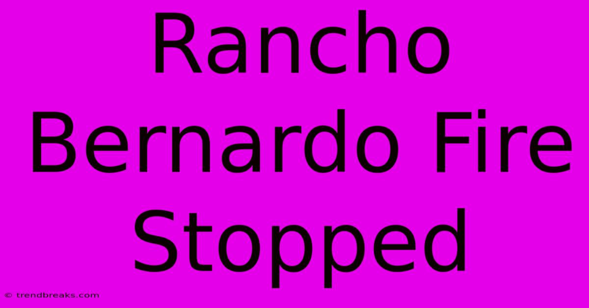 Rancho Bernardo Fire Stopped