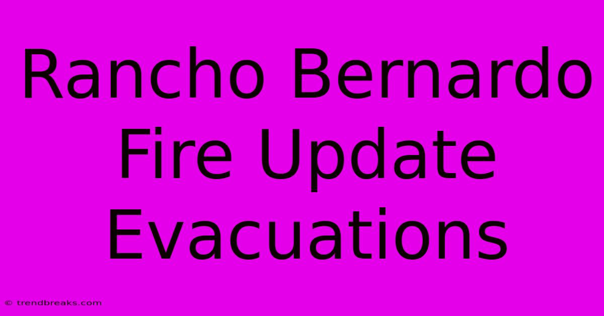 Rancho Bernardo Fire Update Evacuations