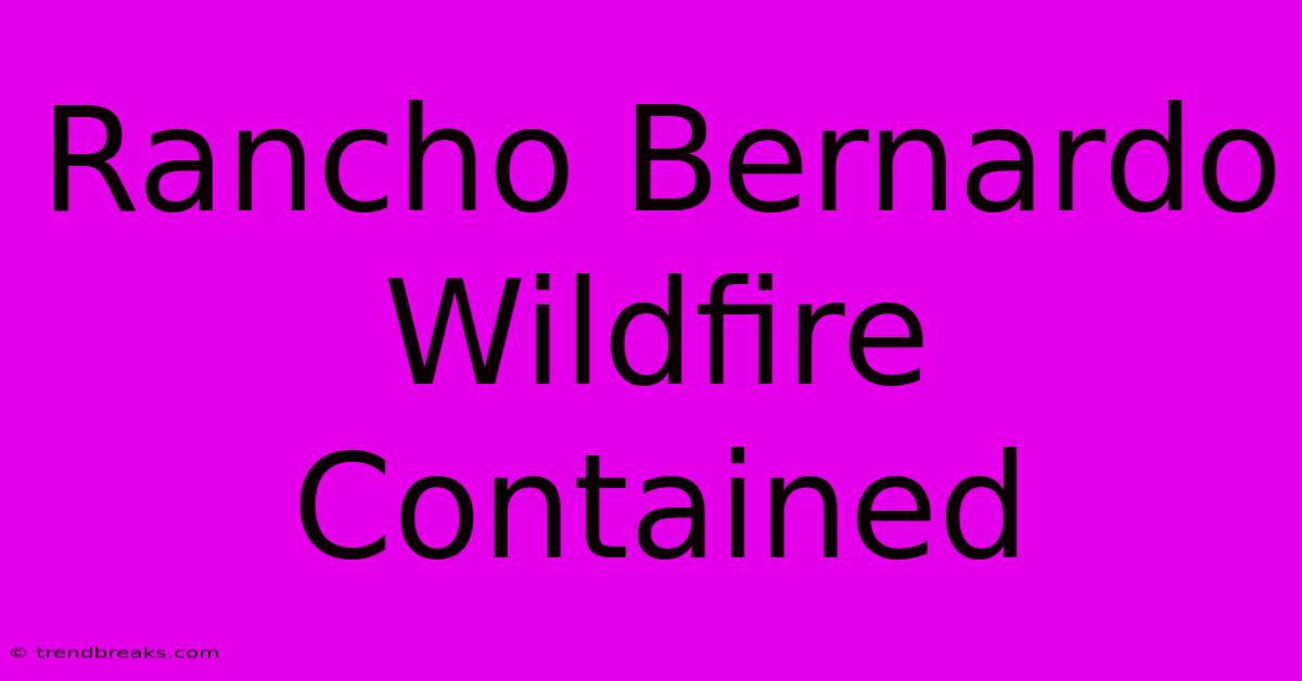 Rancho Bernardo Wildfire Contained