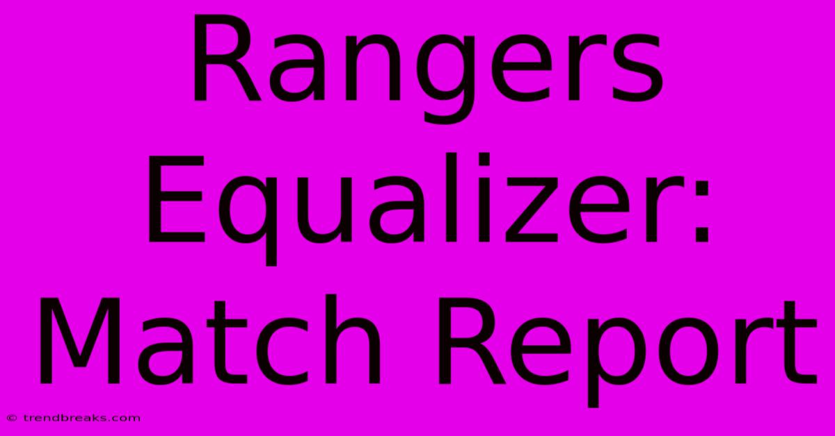 Rangers Equalizer: Match Report