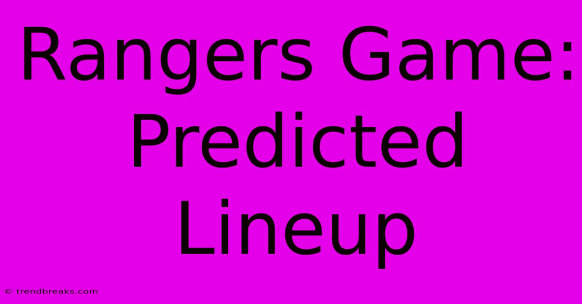 Rangers Game: Predicted Lineup