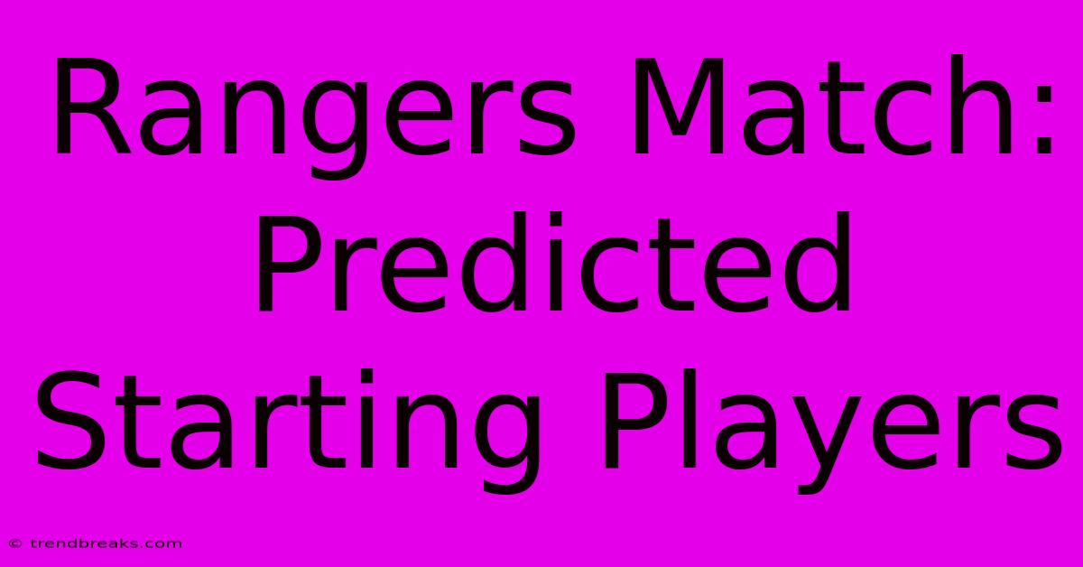 Rangers Match: Predicted Starting Players