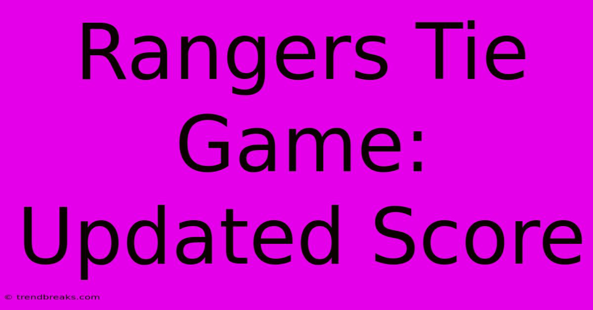 Rangers Tie Game: Updated Score