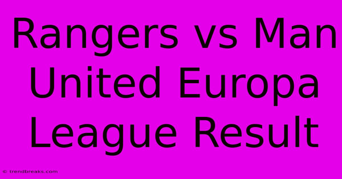 Rangers Vs Man United Europa League Result