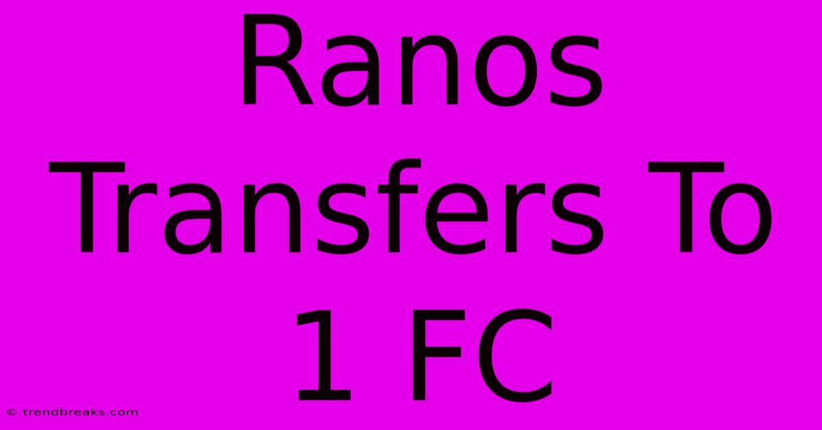 Ranos Transfers To 1 FC