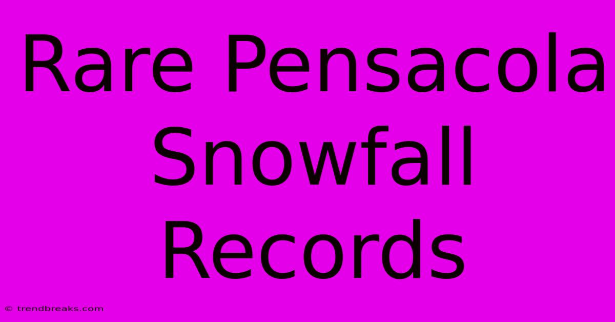 Rare Pensacola Snowfall Records