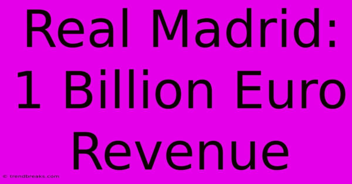 Real Madrid: 1 Billion Euro Revenue