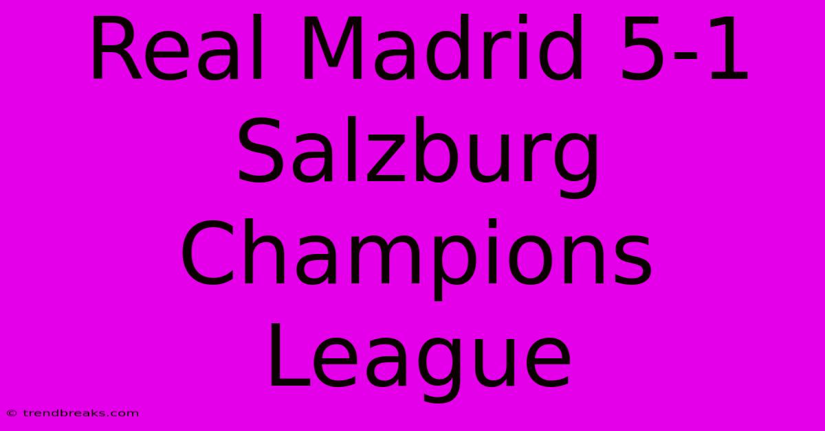 Real Madrid 5-1 Salzburg Champions League