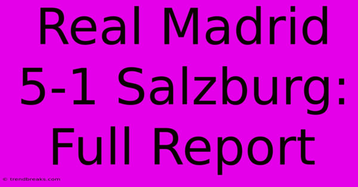 Real Madrid 5-1 Salzburg: Full Report