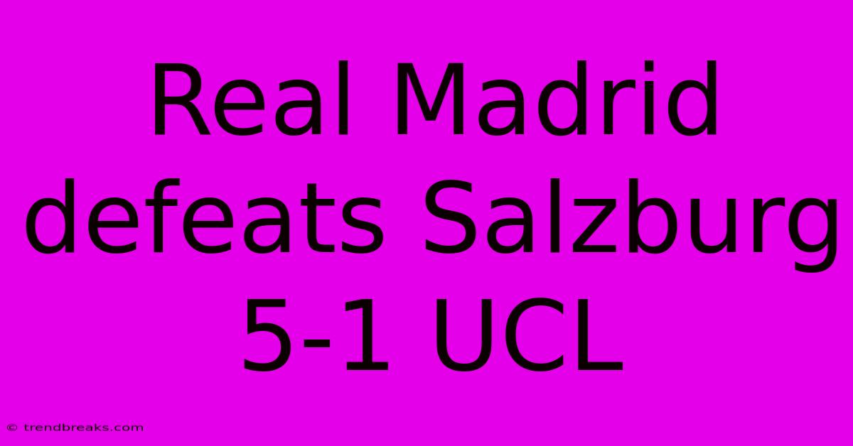 Real Madrid Defeats Salzburg 5-1 UCL