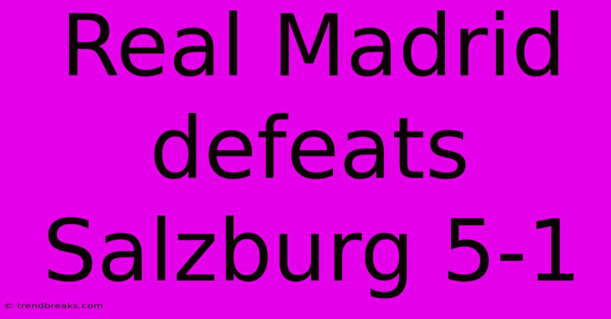 Real Madrid Defeats Salzburg 5-1