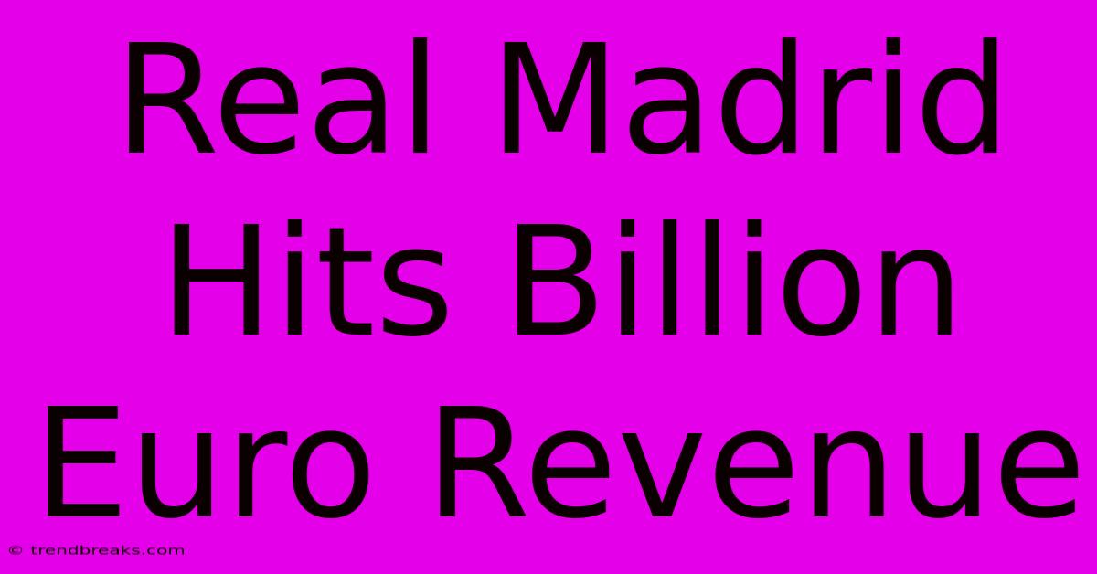 Real Madrid Hits Billion Euro Revenue