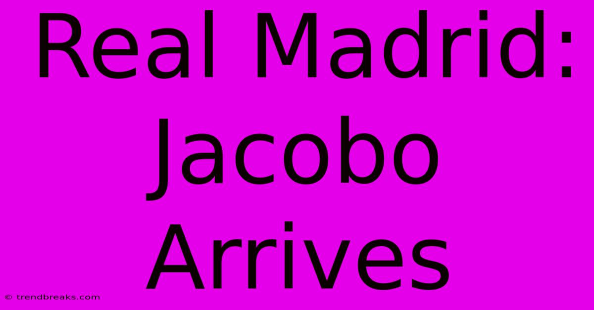 Real Madrid: Jacobo Arrives