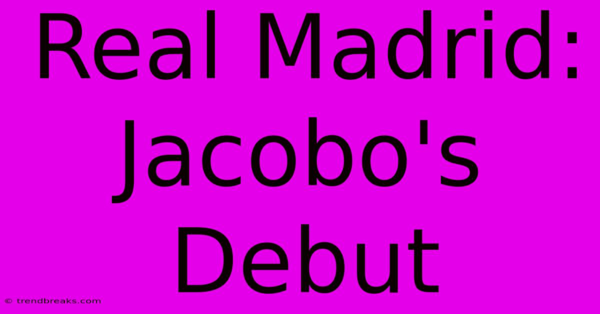 Real Madrid: Jacobo's Debut