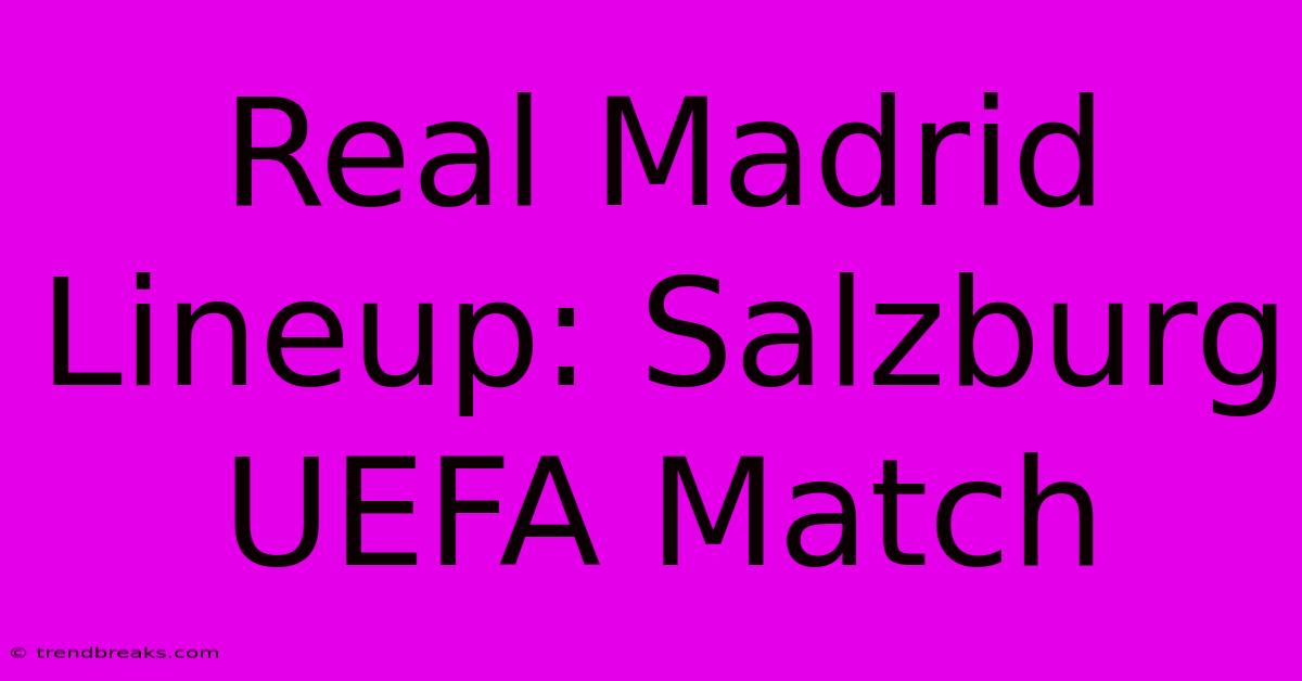 Real Madrid Lineup: Salzburg UEFA Match