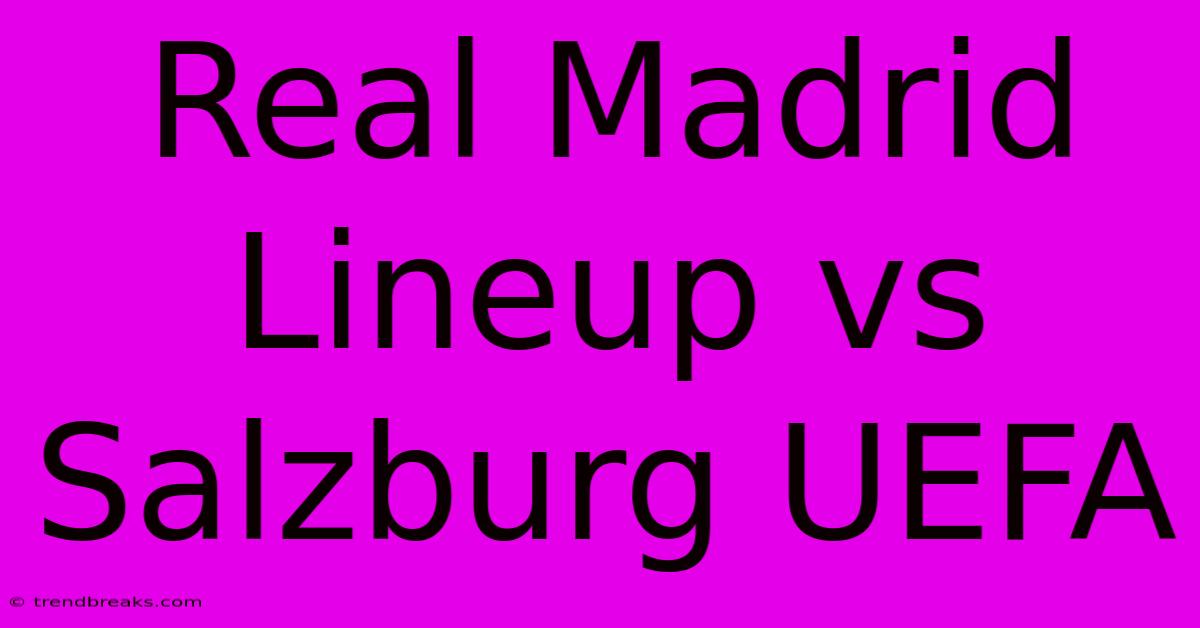 Real Madrid Lineup Vs Salzburg UEFA