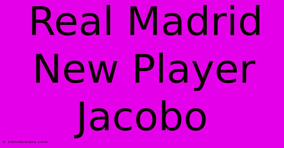 Real Madrid New Player Jacobo