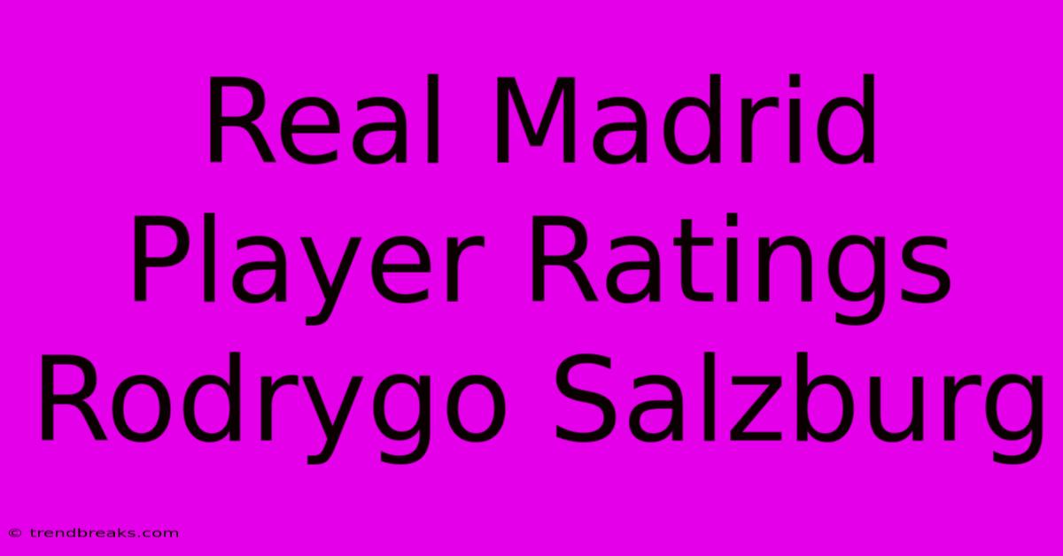 Real Madrid Player Ratings Rodrygo Salzburg