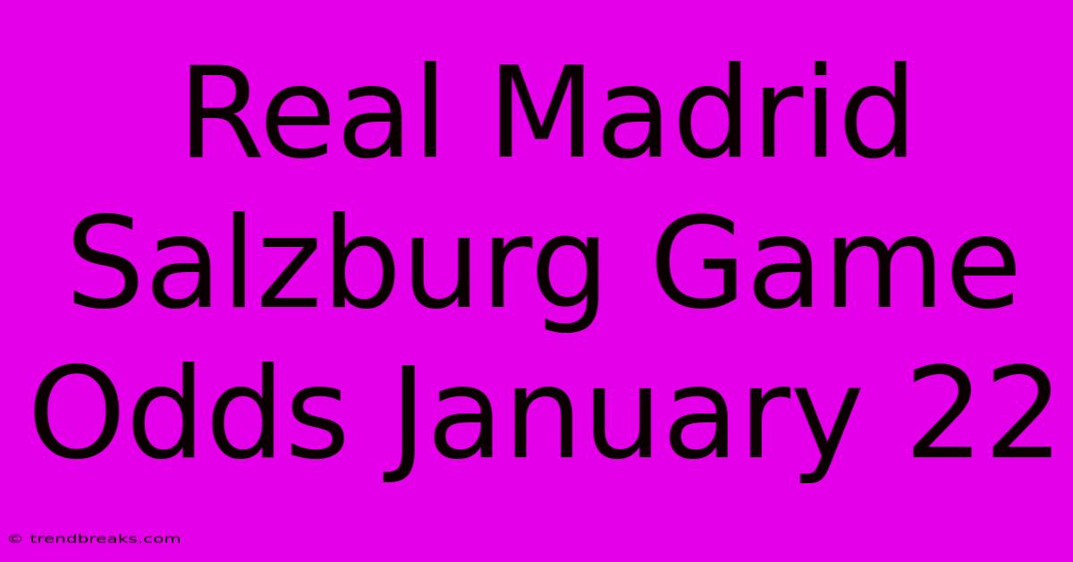 Real Madrid Salzburg Game Odds January 22