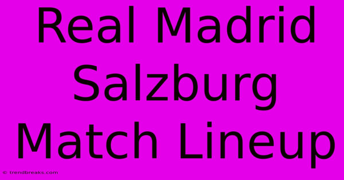 Real Madrid Salzburg Match Lineup