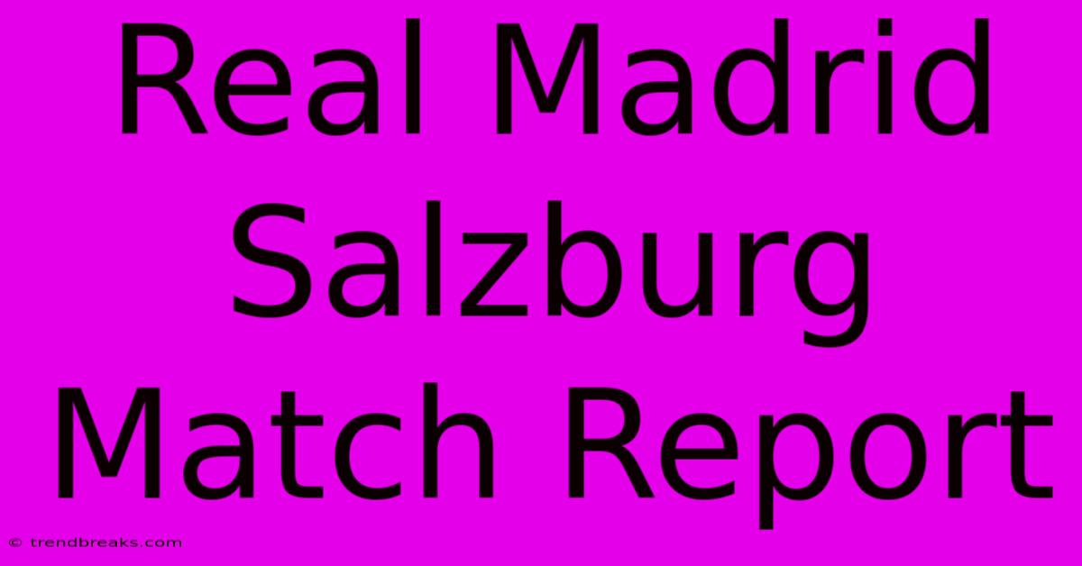 Real Madrid Salzburg Match Report