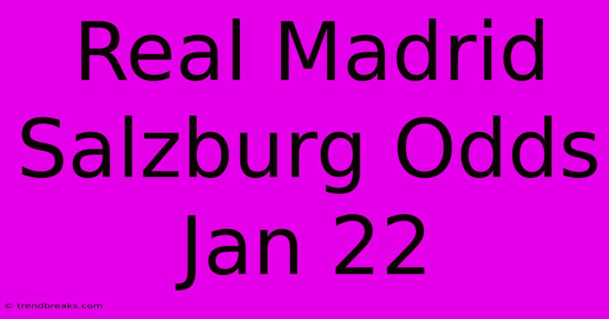 Real Madrid Salzburg Odds Jan 22