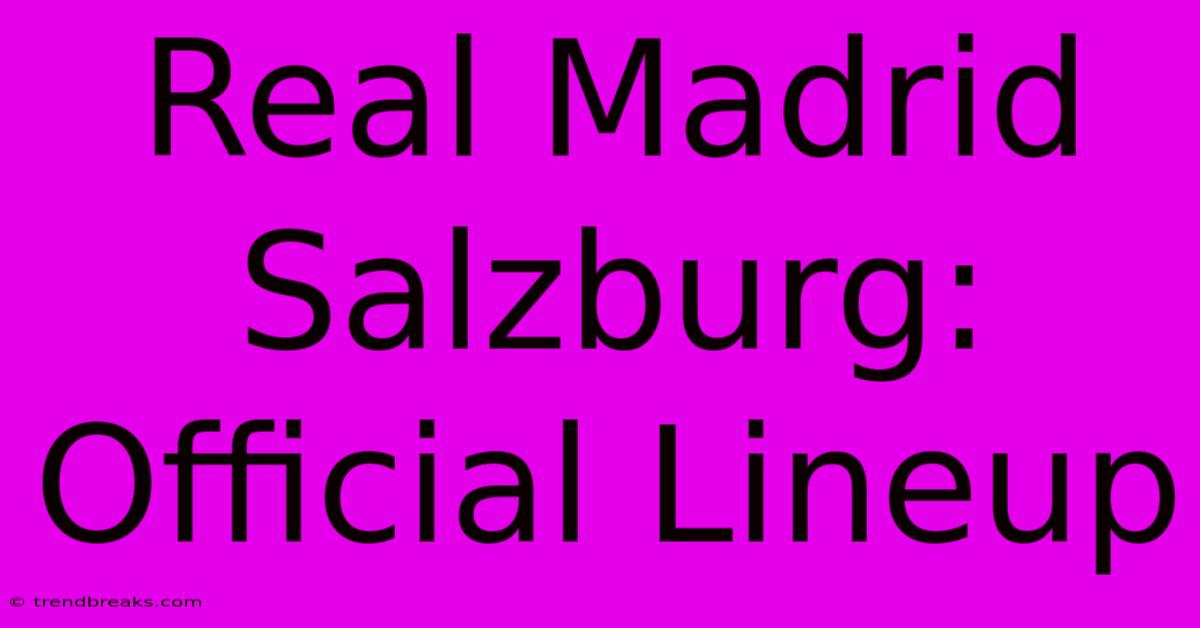 Real Madrid Salzburg: Official Lineup